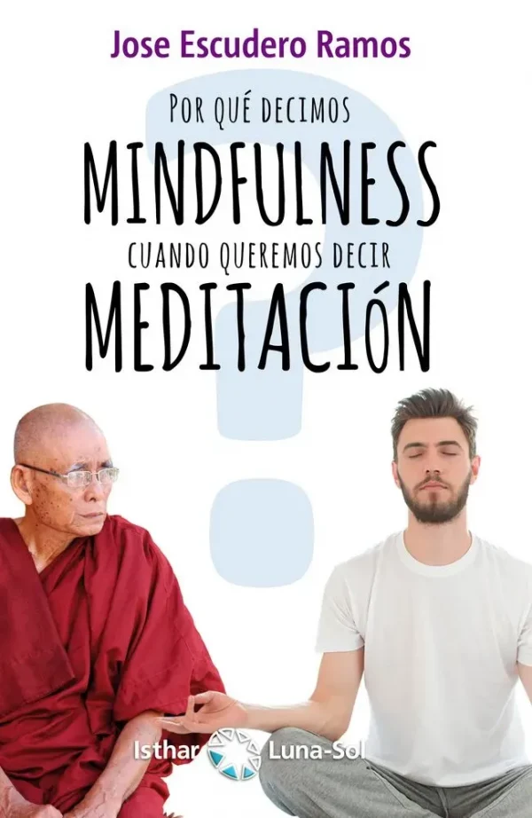 ¿por qué decimos mindfulness cuando queremos decir meditación?