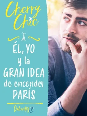 Él, yo y la gran idea de encender parís (valientes 2)