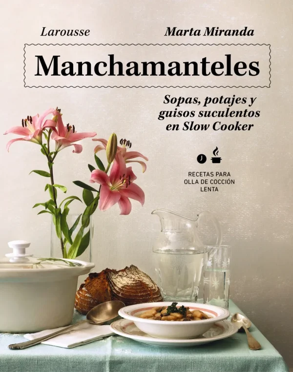 Manchamanteles. sopas, potajes y guisos suculentos en slow cooker