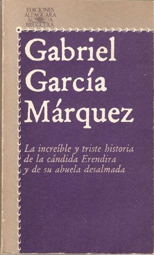 La increíble y triste historia de la cándida eréndira y de su abuela desalmada (literatura alfaguara) (spanish edition)