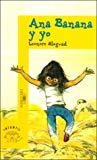 Ana banana y yo/ anna banana and me (children s choice selection) (spanish edition)