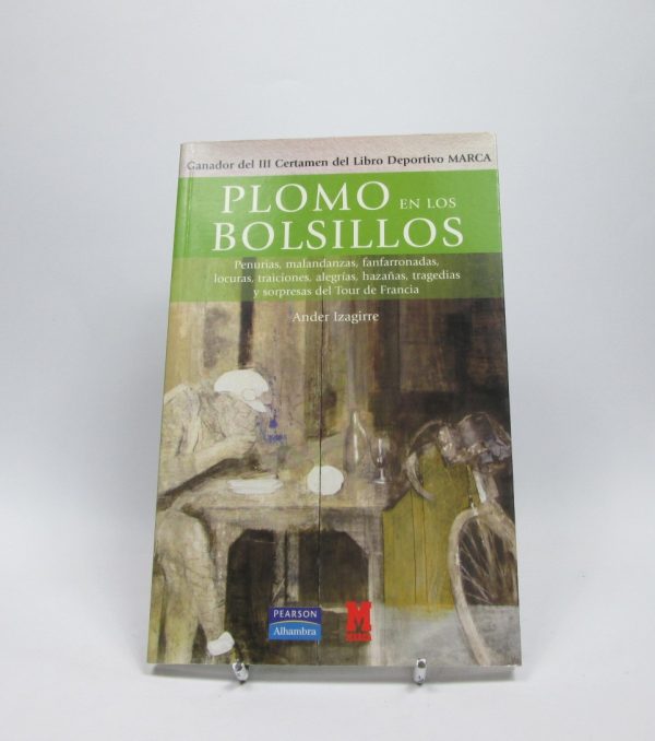 Plomo en los bolsillos: malandanzas, fanfarronadas, traiciones, alegrías, hazañas y sorpresas del tour de francia