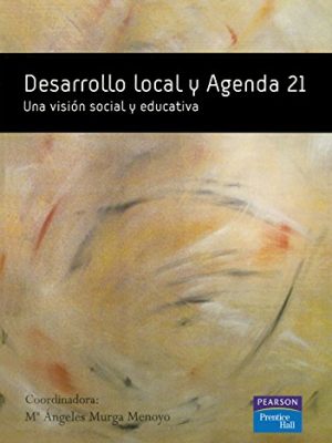 Desarrollo local y agenda 21: una visión social y educativa (spanish edition)
