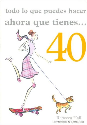 Todo lo que puedes hacer ahora que tienes 40 (pearson comunicación) (spanish edition)