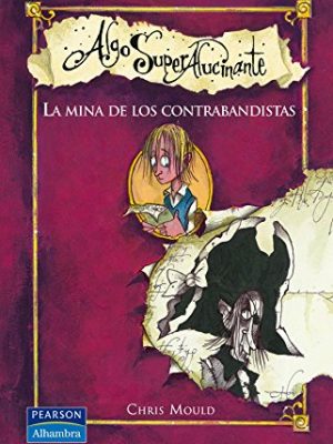 Algo super alucinante - la mina de los contrabandistas (spanish edition)