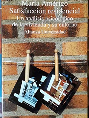 Satisfaccion residencial/ residential satisfaction: un analisis psicologico de la vivienda y su entorno (spanish edition)