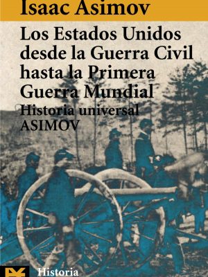 Los estados unidos desde la guerra civil hasta la primera guerra mundial: historia universal asimov, 14 (el libro de bolsillo-humanidades) (spanish edition)