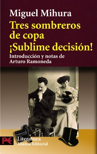 Tres sombreros de copa / ¡sublime decisión! (literatura espanola / spanish literature) (spanish edition)