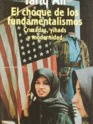 El choque de los fundamentalismos: cruzadas, yihads, y modernidad (spanish edition)