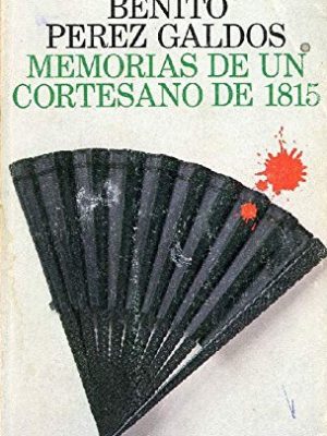 Memorias de un cortesano de 1815 (his episodios nacionales ; 12 : primera serie) (spanish edition)