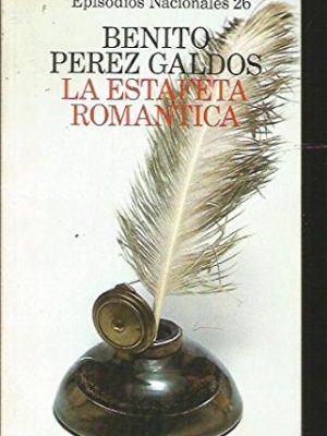 La estafeta romantica / the post office romance (episodios nacionales: tercera serie/ national episodes: third series) (spanish edition)