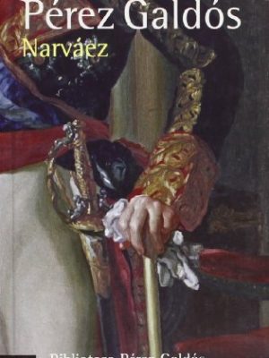 Narváez: episodios nacionales, 32 / cuarta serie (episodios nacionales: cuarta serie/ national episodes: fourth series) (spanish edition)