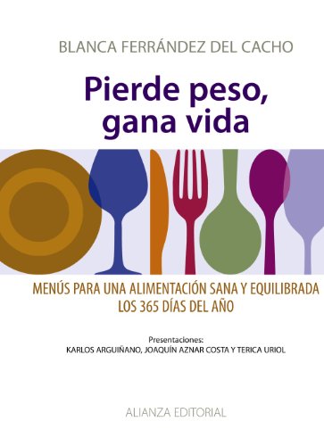 Pierde peso, gana vida: menús para una alimentación sana y equilibrada los 365 días del año (spanish edition)