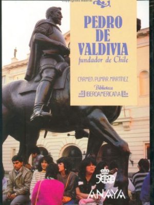 Pedro de valdivia fundador de chile - n 67 (spanish edition)