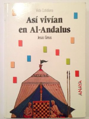 Asi vivian en al-andalus / that's how they lived in al-andalus (vida cotidiana / everyday life) (spanish edition)