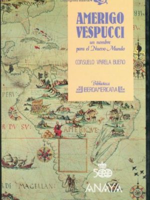 Amerigo vespucci: un nombre para el nuevo mundo (biblioteca iberoamericana) (spanish edition)