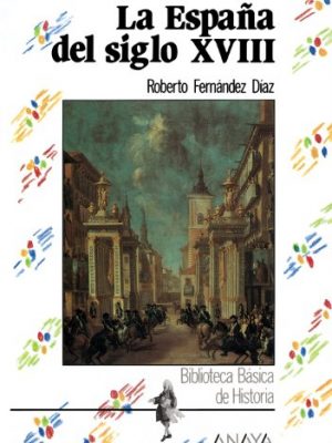 La españa del siglo xviii (biblioteca basica de historia / basic history library) (spanish edition)