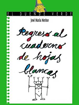 Regreso al cuaderno de hojas blancas (literatura infantil (6-11 años) - el duende verde) (spanish edition)