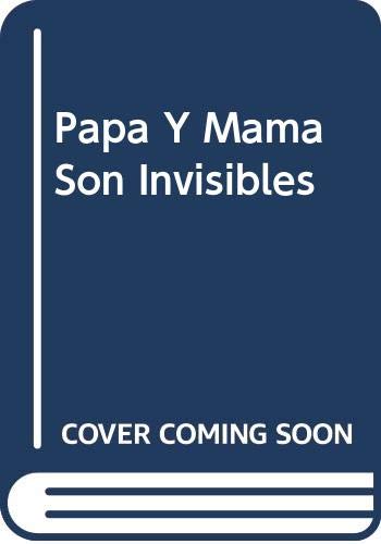 Papa y mama son invisibles (spanish edition)