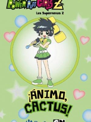 9788421686034_animo-cactus-powered-buttercup-las-supernenas-z-powerpuff-girls-z-spanish-edition_front-1.jpg Animo, cactus! / powered buttercup! (las supernenas z / powerpuff girls z) (spanish edition)