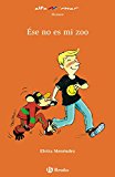 Ése no es mi zoo (castellano - a partir de 8 años - altamar) (spanish edition)
