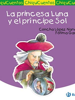 La princesa luna y el príncipe sol (chiquicuentos/ little stories) (spanish edition)