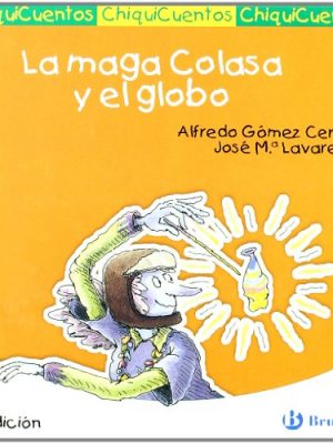 9788421697238_la-maga-colasa-y-el-globo-castellano-a-partir-de-3-anos-cuentos-chiquicuentos-spanish-editi_front-1.jpg La maga colasa y el globo (castellano - a partir de 3 años - cuentos - chiquicuentos) (spanish edition)