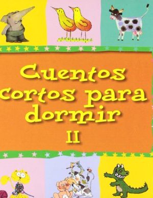 9788421697528_cuentos-cortos-para-dormir-volumen-ii-cuentos-cortos-short-stories-spanish-edition_front-3.jpg Cuentos cortos para dormir volumen ii (cuentos cortos/ short stories) (spanish edition)