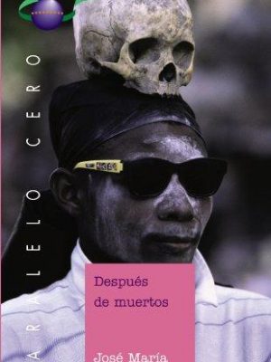 Despues de muertos/ after death (paralelo cero/ zero parallel) (spanish edition)