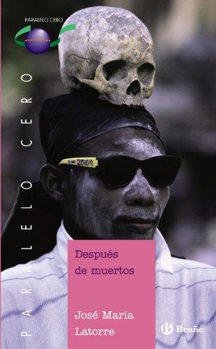 Despues de muertos/ after death (paralelo cero/ zero parallel) (spanish edition)