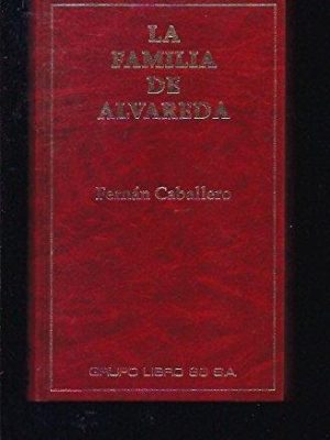 La familia de alvareda: novela de costumbres populares (biblioteca universal caralt ; 62 : serie clásicos) (spanish edition)