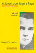 El joven que llego a papa: juan pablo ii (spanish edition)