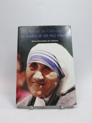 Teresa de calcuta. la madre de los más pobres