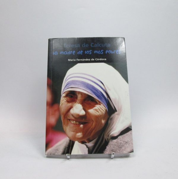 Teresa de calcuta. la madre de los más pobres