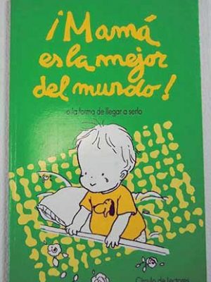 ¡mamá es la mejor del mundo!: o la forma de llegar a serlo