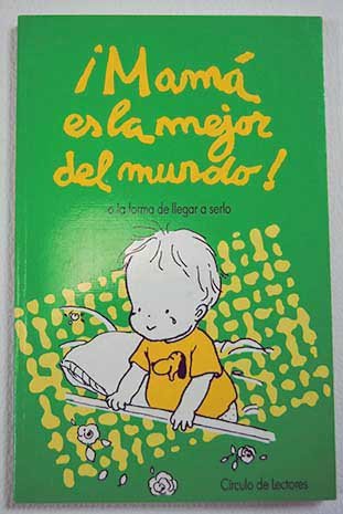 ¡mamá es la mejor del mundo!: o la forma de llegar a serlo