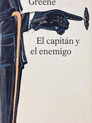 El capitán y el enemigo. traducción de ana m. de la fuente.