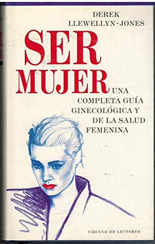 Ser mujer: una completa guía ginecológica y de la salud femenina