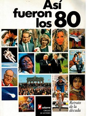Así fueron los 80. retrato de una década. traducción de guillermo raebel gumá.prólogo de juan luis cebrián.