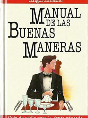 Manual de las buenas maneras: guía de estilo para la gente educada