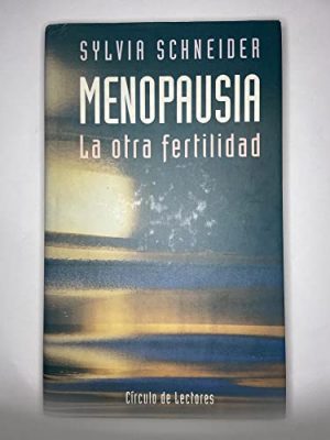 Menopausia: la otra fertilidad: métodos naturales en el tratamiento de los trastornos de la menopausia