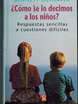 ¿cómo se lo decimos a los niños?: respuestas sencillas a cuestiones difíciles