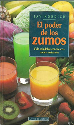 El poder de los zumos : vida saludable con frescos zumos naturales