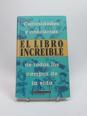 El libro increíble. curiosidades y anécdotas de todos los campos de la vida