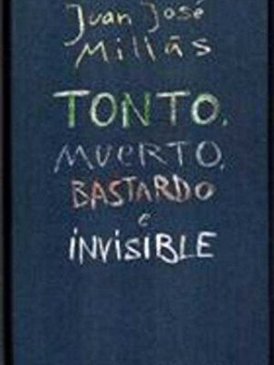 Tonto, muerto, bastardo e invisible