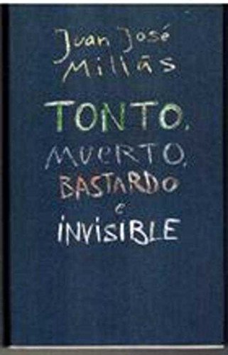 Tonto, muerto, bastardo e invisible