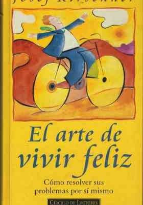 El arte de vivir feliz. cómo resolver sus problemas por si mismo