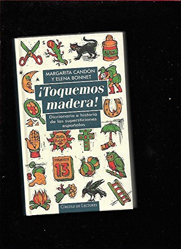 ¡toquemos madera!: diccionario e historia de las supersticiones españolas