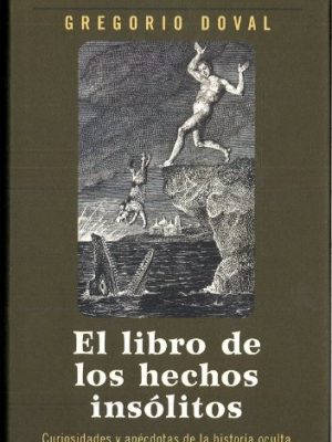 El libro de los hechos insólitos: curiosidades y anécdotas de la historia oculta