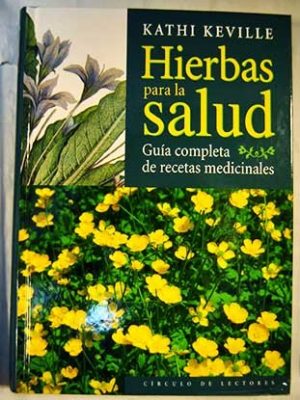 Hierbas para la salud: guía completa de recetas medicinales